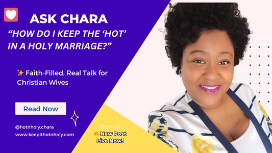Dear Chara: How Do I Keep the ‘Hot’ in a Holy Marriage? Response...