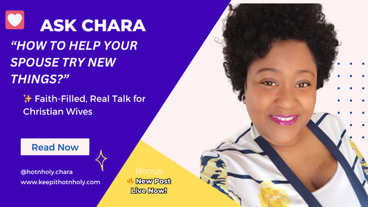 Dear Chara, How To Help Your Spouse Try New Things? Response to Engaged Writer...