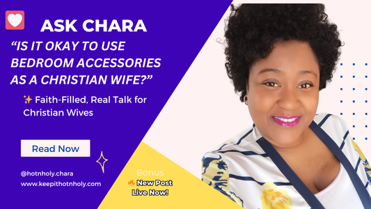 Dear Chara: Is It Okay to Use Bedroom Accessories as a Christian Wife? Response...