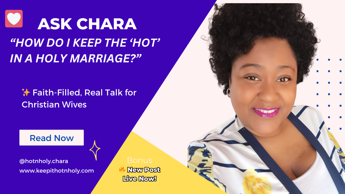 Dear Chara: How Do I Keep the ‘Hot’ in a Holy Marriage? Response...