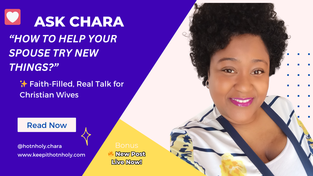 Dear Chara, How To Help Your Spouse Try New Things? Response to Engaged Writer...