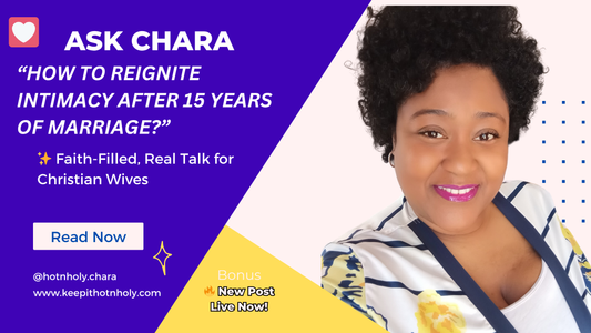 Dear Chara: How Do I Reignite Intimacy After 15 Years of Marriage? Response...