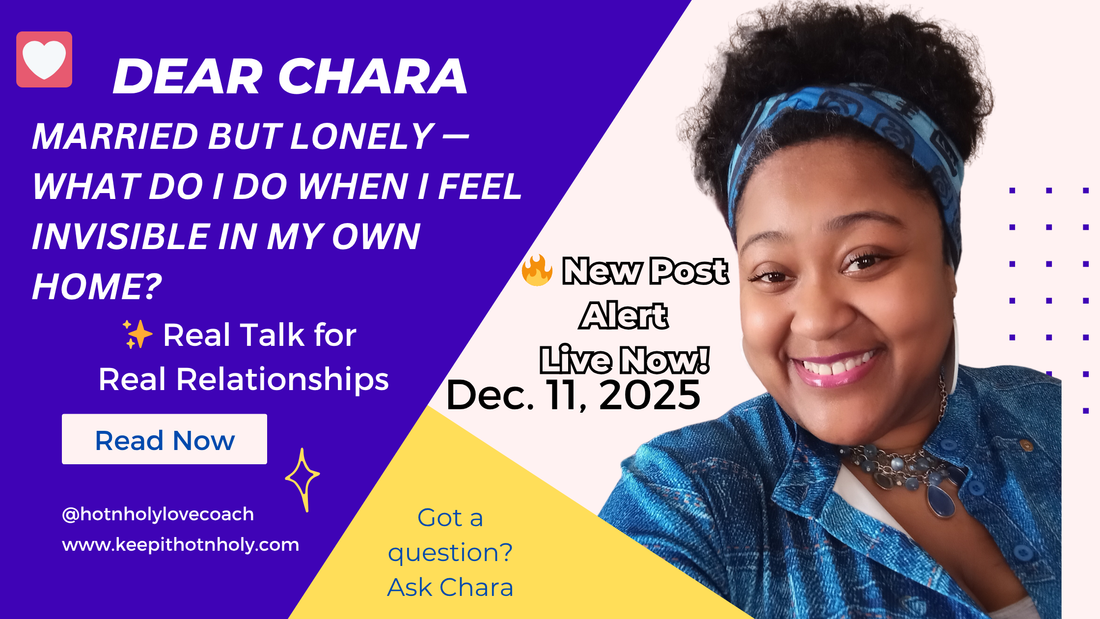 Dear Chara: Married but Lonely — What Do I Do When I Feel Invisible in My Own Home? 12/11/2025