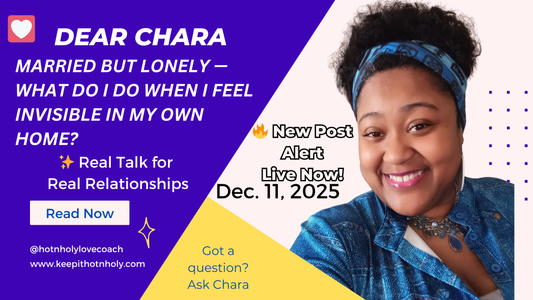 Dear Chara: Married but Lonely — What Do I Do When I Feel Invisible in My Own Home? 12/11/2025