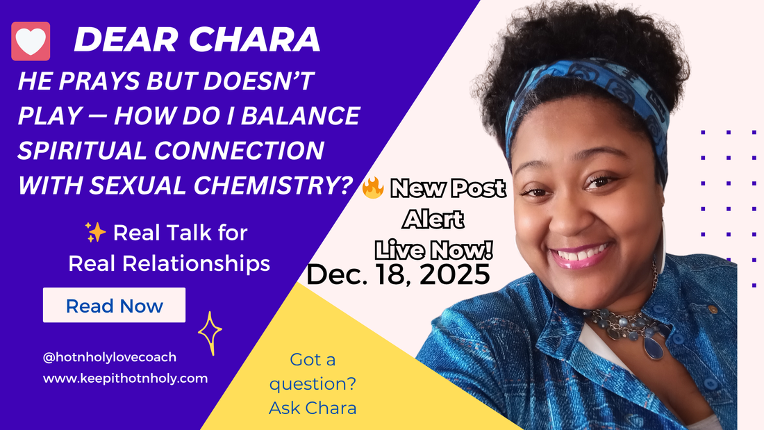 Dear Chara: He Prays but Doesn’t Play — How Do I Balance Spiritual Connection with Sexual Chemistry? 12/18/2025