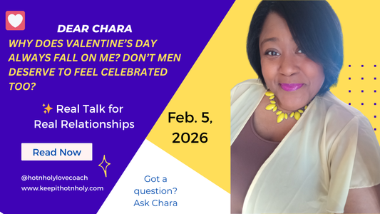 Ask Chara: Why Does Valentine’s Day Always Fall on Me? Don’t Men Deserve to Feel Celebrated Too? 2/5/2026