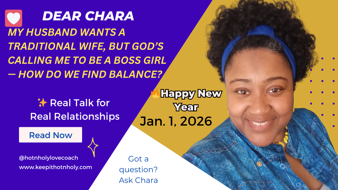 Dear Chara: My Husband Wants a Traditional Wife, but God’s Calling Me to Be a Boss Girl — How Do We Find Balance? 1/1/2026