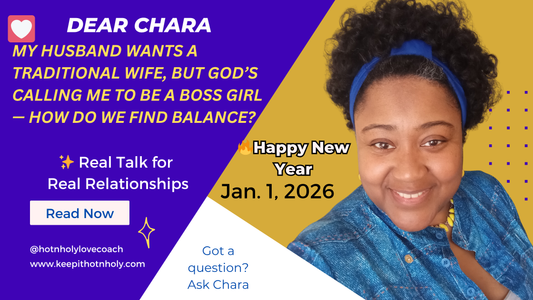 Dear Chara: My Husband Wants a Traditional Wife, but God’s Calling Me to Be a Boss Girl — How Do We Find Balance? 1/1/2026