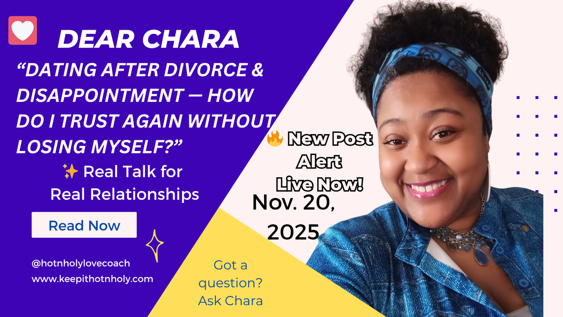 Dear Chara: Dating After Divorce or Disappointment — How Do I Trust Again Without Losing Myself? 11/20/2025