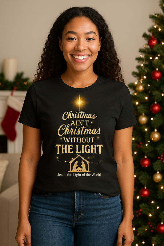 Christmas Ain’t Christmas Without The Light — Adult Faith Tee (Unisex)